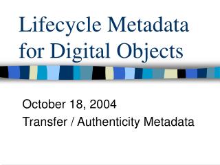 Lifecycle Metadata for Digital Objects