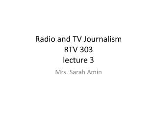 Radio and TV Journalism RTV 303 lecture 3