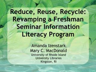 Reduce, Reuse, Recycle: Revamping a Freshman Seminar Information Literacy Program