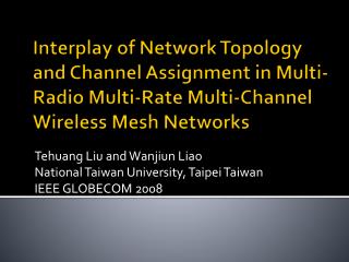 Tehuang Liu and Wanjiun Liao National Taiwan University, Taipei Taiwan IEEE GLOBECOM 2008