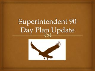 Superintendent 90 Day Plan Update