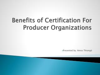 Benefits of Certification For Producer Organizations
