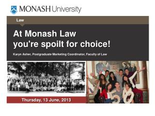 At Monash Law you're spoilt for choice !