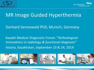 MR Image Guided Hyperthermia Gerhard Sennewald PhD, Munich, Germany