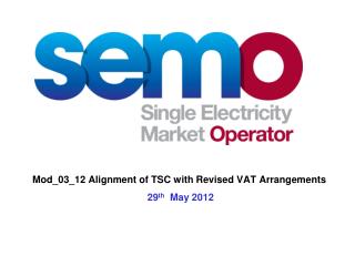 Mod_03_12 Alignment of TSC with Revised VAT Arrangements 29 th May 2012