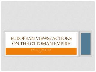 European Views/Actions on the Ottoman Empire