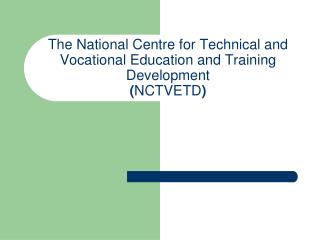 The National Centre for Technical and Vocational Education and Training Development ( NCTVETD )