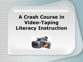 A Crash Course in Video-Taping Literacy Instruction