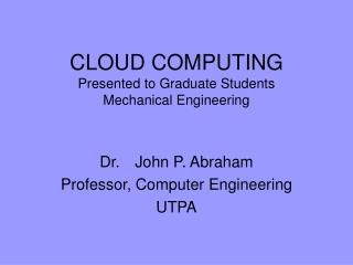 CLOUD COMPUTING Presented to Graduate Students Mechanical Engineering