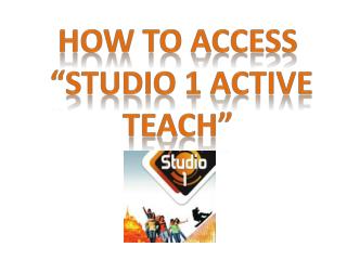 How to access “studio 1 active Teach”