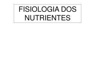 FISIOLOGIA DOS NUTRIENTES