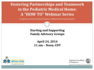 Starting and Supporting Family Advisory Groups April 24, 2014 11 am – Noon, CDT