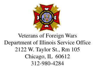 Veterans of Foreign Wars Department of Illinois Service Office 2122 W. Taylor St., Rm 105