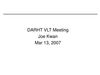 DARHT VLT Meeting Joe Kwan Mar 13, 2007