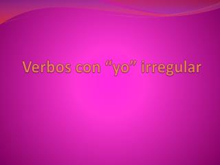 Verbos con “ yo ” irregular