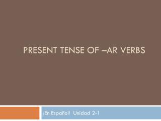 Present tense of – ar verbs