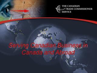 Serving Canadian Business in Canada and Abroad