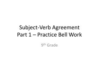 Subject-Verb Agreement Part 1 – Practice Bell Work
