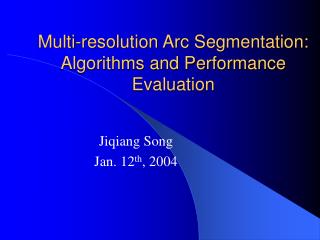 Multi-resolution Arc Segmentation: Algorithms and Performance Evaluation