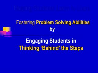 Helping Students Learn to Learn Fostering Problem Solving Abilities by
