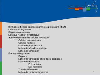 Méthodes d’étude en électrophysiologie jusqu’à l’ECG L’électrocardiogramme 	Rappels anatomiques