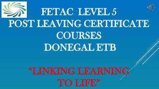 FETAC level 5 post leaving certificate COURSES Donegal ETB “LINKING LEARNING TO LIFE”