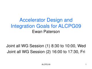 Accelerator Design and Integration Goals for ALCPG09 Ewan Paterson