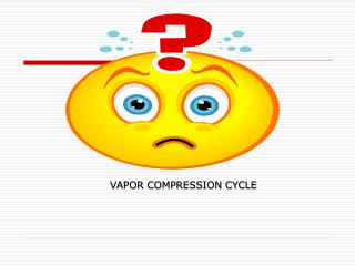 VAPOR COMPRESSION CYCLE