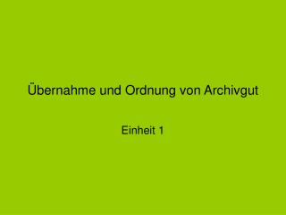 Übernahme und Ordnung von Archivgut