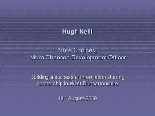 Hugh Neill More Choices, More Chances Development Officer