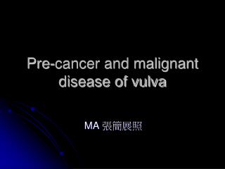 Pre-cancer and malignant disease of vulva