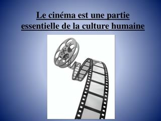 Le cinéma est une partie essentielle de la culture humaine