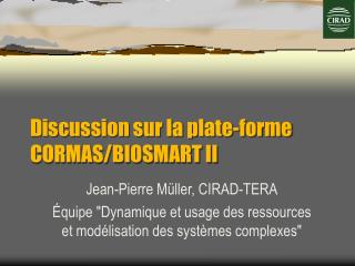 Discussion sur la plate-forme CORMAS /BIOSMART II