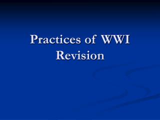 Practices of WWI Revision