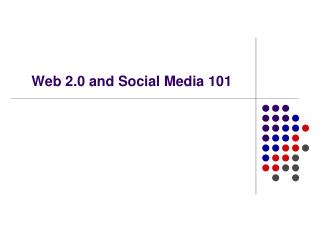 Web 2.0 and Social Media 101