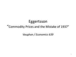 Eggertsson “ Commodity Prices and the Mistake of 1937”