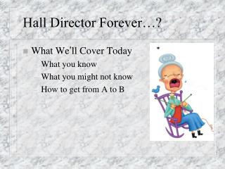 Hall Director Forever…?