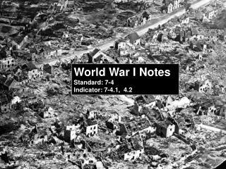 World War I Notes Standard: 7-4 Indicator: 7-4.1, 4.2