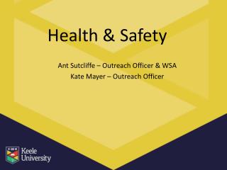 Health &amp; Safety Ant Sutcliffe – Outreach Officer &amp; WSA Kate Mayer – Outreach Officer