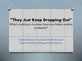 “ They Just Keep Dropping Out” What’s working to increase American Indian student graduates?