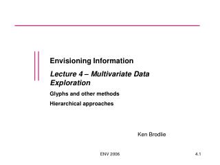 Envisioning Information Lecture 4 – Multivariate Data Exploration Glyphs and other methods