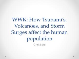 WWK: How Tsunami’s, Volcanoes, and Storm Surges affect the human population