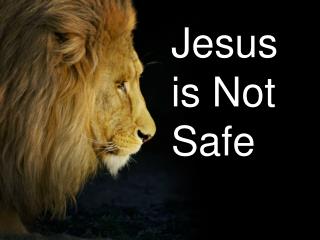Jesus is Not Safe