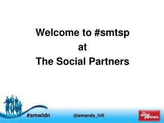 Welcome to # smtsp at The Social Partners
