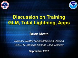 Brian Motta National Weather Service/Training Division GOES-R Lightning Science Team Meeting