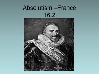 Absolutism –France 16.2