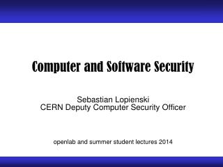 Computer and Software Security Sebastian Lopienski CERN Deputy Computer Security Officer
