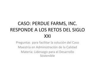 CASO: PERDUE FARMS, INC. RESPONDE A LOS RETOS DEL SIGLO XXI
