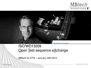 ISO/WD13209 O pen T est sequence e X change MBtech for ETSI – January, 26th 2012
