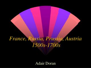 France, Russia, Prussia, Austria 1500s-1700s